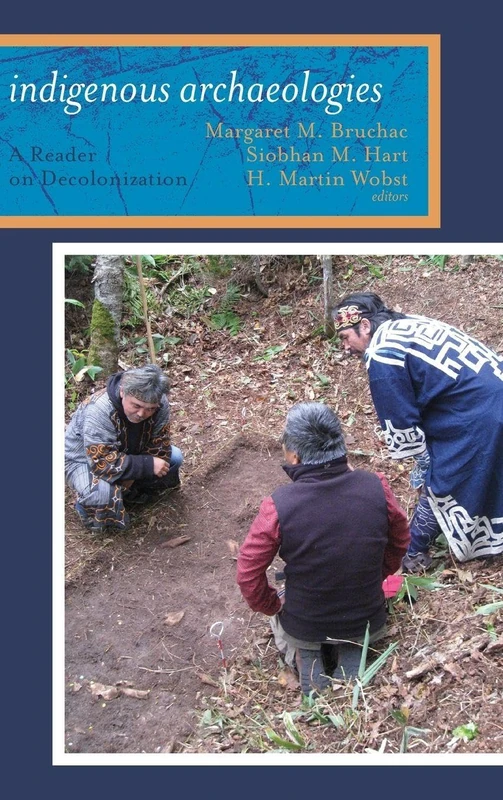 Indigenous Archaeologies: A Reader on Decolonization (Archaeology & Indigenous Peoples)