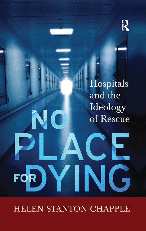 No Place For Dying: Hospitals and the Ideology of Rescue