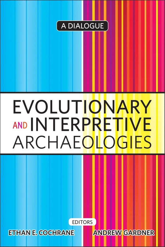 Evolutionary and Interpretive Archaeologies: A Dialogue (UCL Institute of Archaeology Publications)
