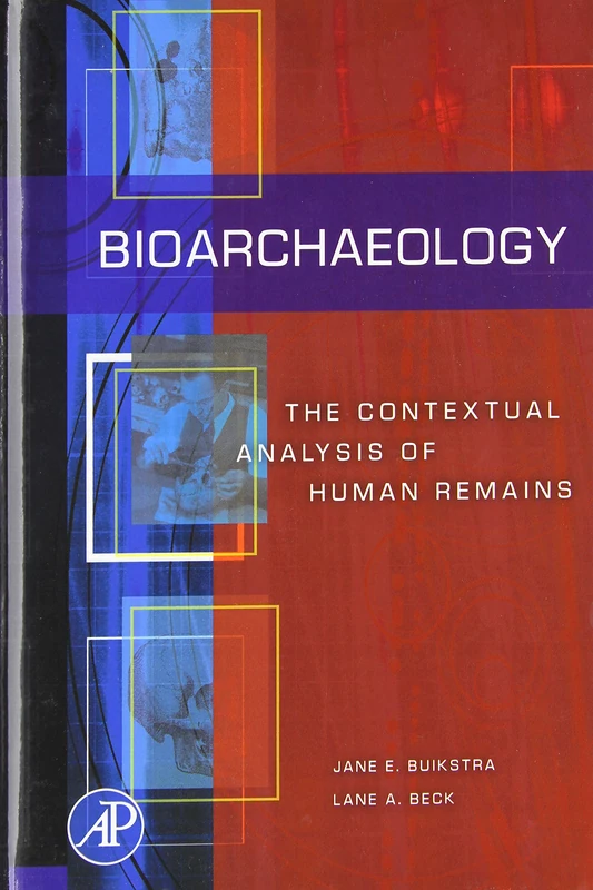 Bioarchaeology: The Contextual Analysis of Human Remains