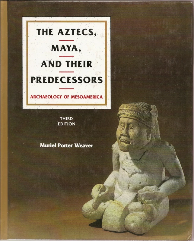 The Aztecs, Maya, and their Predecessors: Archaeology of Mesoamerica, Third Edition