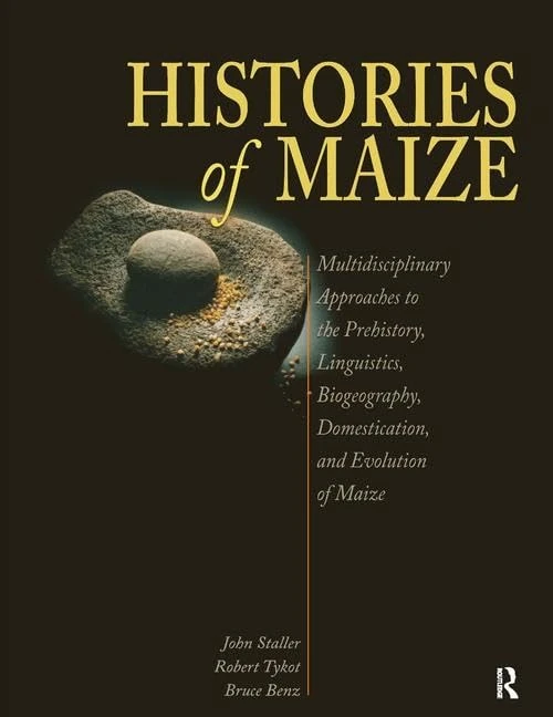 Histories of Maize: Multidisciplinary Approaches to the Prehistory, Linguistics, Biogeography, Domestication, and Evolution of Maize