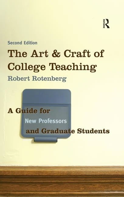 The Art and Craft of College Teaching: A Guide for New Professors and Graduate Students