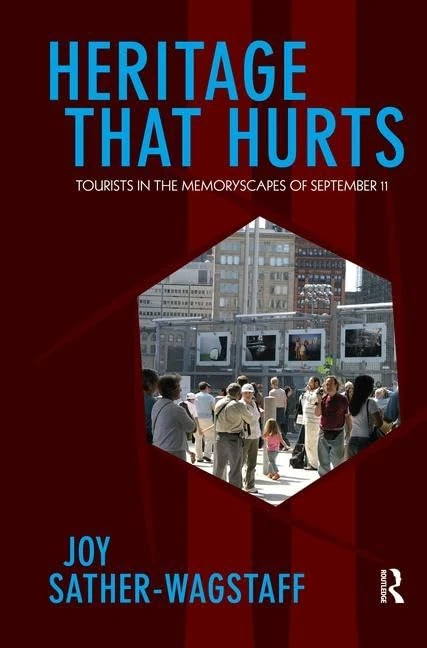 Heritage That Hurts: Tourists in the Memoryscapes of September 11 (Heritage, Tourism, and Community)