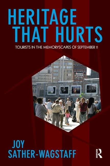 Heritage That Hurts: Tourists in the Memoryscapes of September 11 (Heritage, Tourism, and Community)