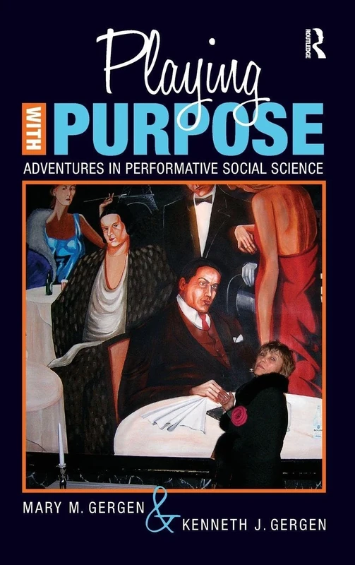 Playing with Purpose: Adventures in Performative Social Science (Writing Lives: Ethnographic Narratives)