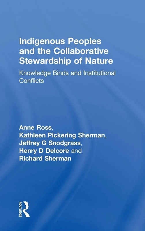 Indigenous Peoples and the Collaborative Stewardship of Nature: Knowledge Binds and Institutional Conflicts