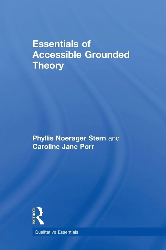 Essentials of Accessible Grounded Theory: Volume 4: 04 (Qualitative Essentials)