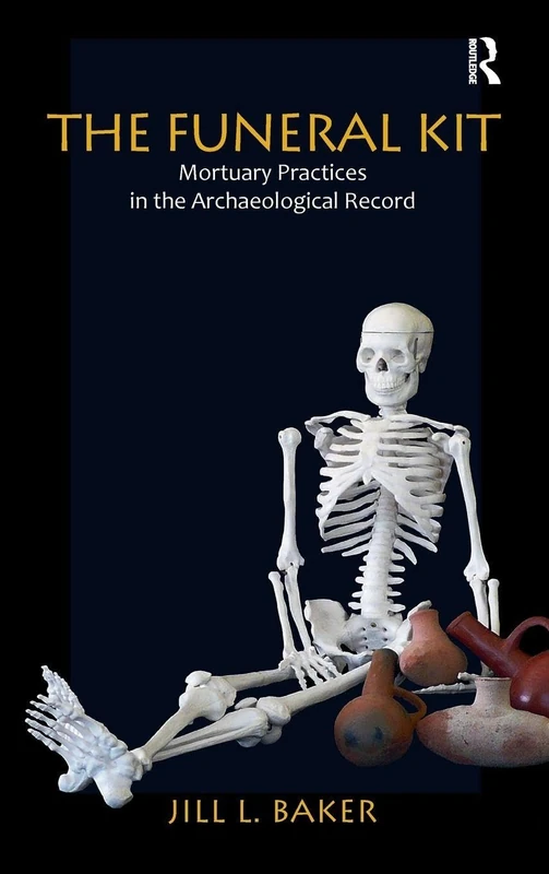 Routledge - The Funeral Kit: Mortuary Practices in Archaeology