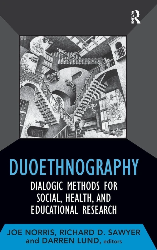 Duoethnography: Dialogic Methods for Social, Health, and Educational Research: 07 (Developing Qualitative Inquiry)