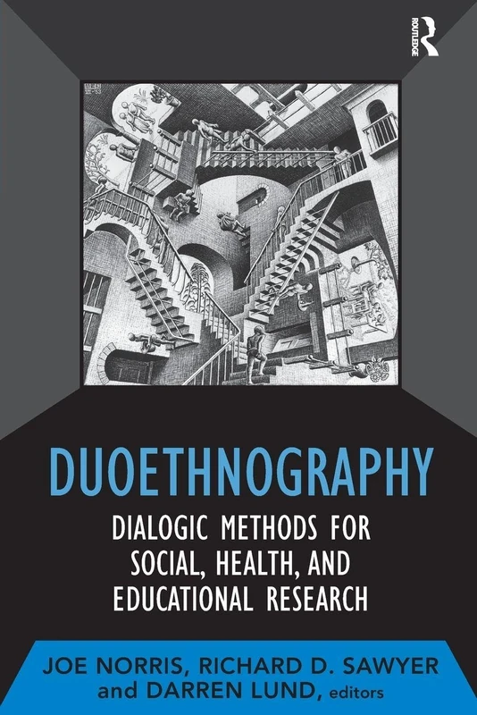 Duoethnography: Dialogic Methods for Social, Health, and Educational Research: 07 (Developing Qualitative Inquiry)