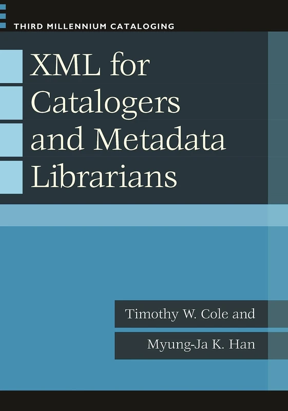 Xml for Catalogers and Metadata Librarians (Third Millennium Cataloging)