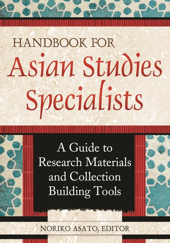 Handbook for Asian Studies Specialists: A Guide To Research Materials And Collection Building Tools