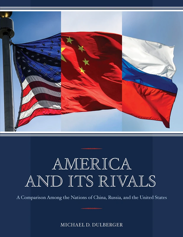 America and Its Rivals: A Comparison Among the Nations of China, Russia, and the United States - Image 1