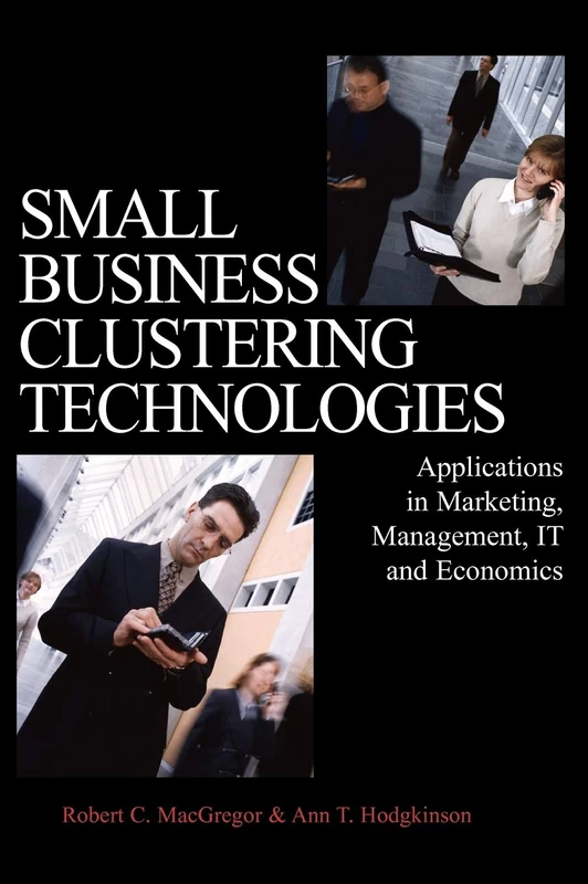 Small Business Clustering Technologies: Applications in Marketing, Management, IT and Economics