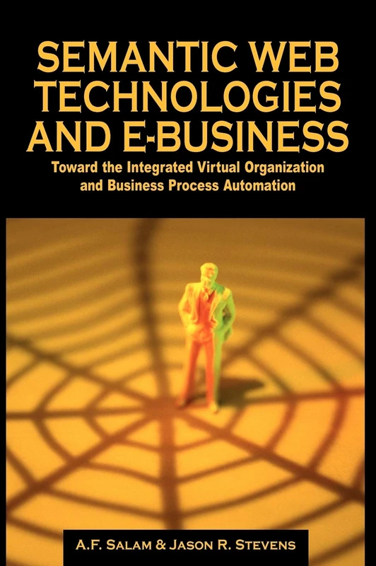 Semantic Web Technologies and Ebusiness: Toward the Integrated Virtual Organization and Business Process Automation