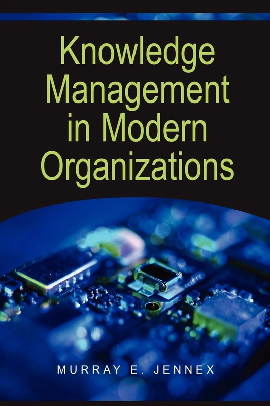 Knowledge Management in Modern Organizations: 1 (Advances in Knowledge Management Books)
