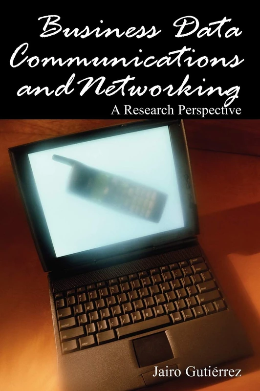 Business Data Communications and Networking: A Research Perspective (Advances in Business Data Communications and Networking Seri)