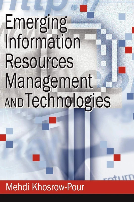 Emerging Information Resources Management and Technologies: 06 (Advances in Information Resources Management)