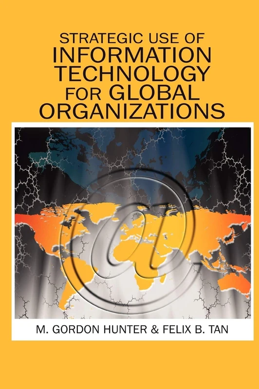 Strategic Use of Information Technology for Global Organizations (Advances in Global Information Management)