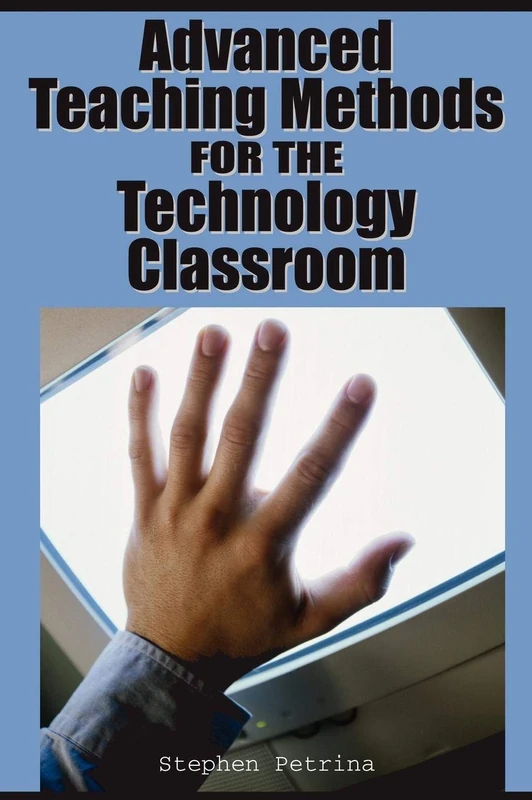 Advanced Teaching Methods For The Technology Classroom