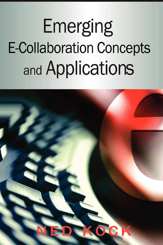 Emerging E-collaboration Concepts and Applications (Advances in E-Collaboration, Vol. 1)