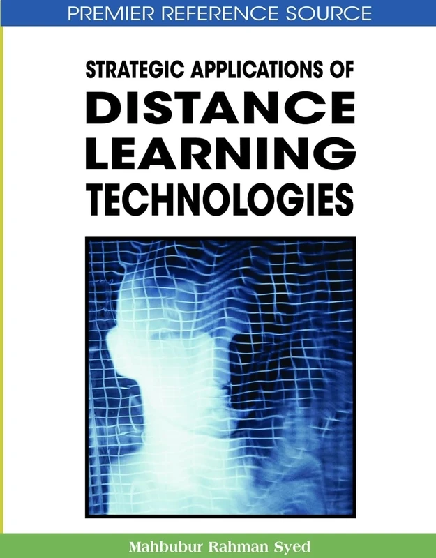 Strategic Applications of Distance Learning Technologies (Premier Reference Source)