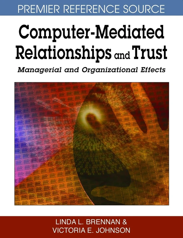 Computer-mediated Relationships and Trust: Managerial and Organizational Effects (Premier Reference Source)