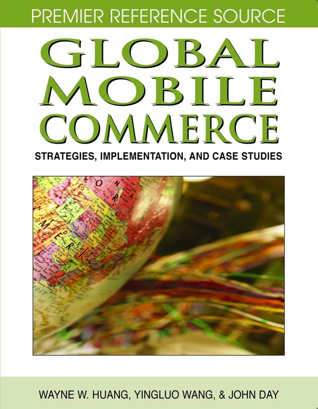 Global Mobile Commerce: Strategies, Implementation and Case Studies (Premier Reference Source)