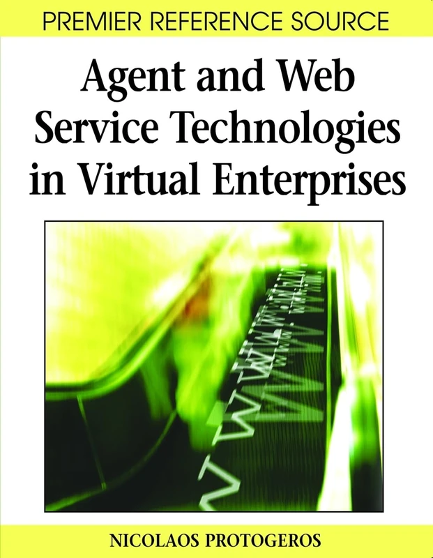 Agent and Web Service Technologies in Virtual Enterprises (Premier Reference Source)