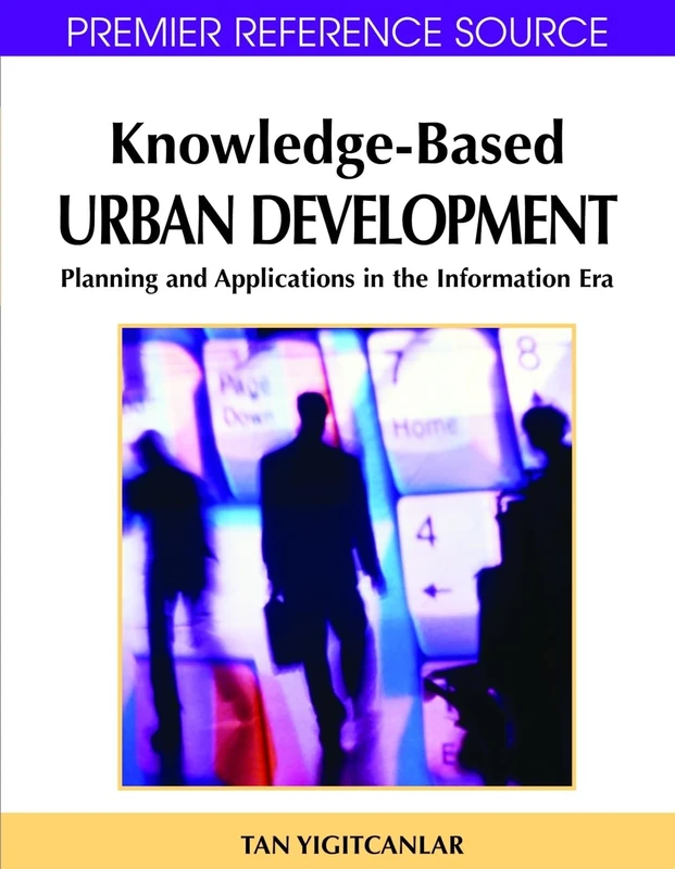 Knowledge-based Urban Development: Planning and Applications in the Information Era (Premier Reference Source)