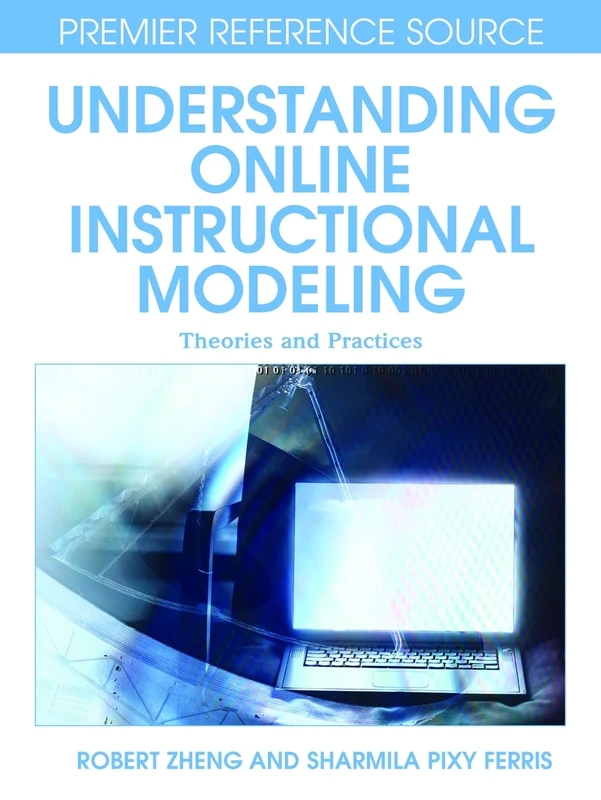 Understanding Online Instructional Modeling Theories and Practices (Premier Reference Source)