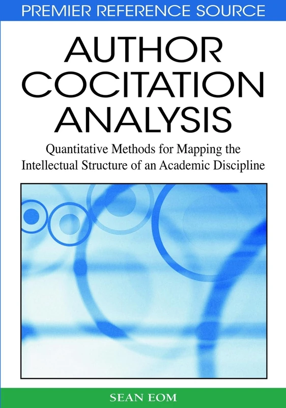 Author Cocitation Analysis: Quantitative Methods for Mapping the Intellectual Structure of an Academic Discipline (Premier Reference Source) - Image 1