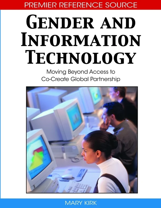 Gender and Information Technology: Moving Beyond Access to Co-Create Global Partnership (Premier Reference Source)