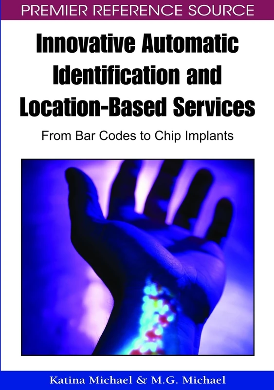 Innovative Automatic Identification and Location-based Services: From Bar Codes to Chip Implants (Premier Reference Source)