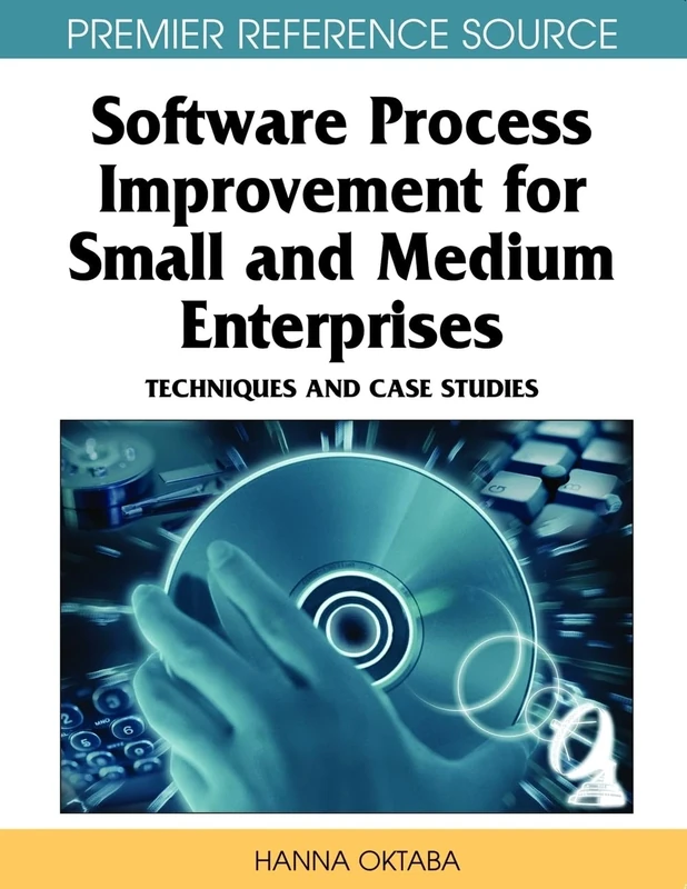 Software Process Improvement for Small and Medium Enterprises: Techniques and Case Studies (Premier Reference Source)