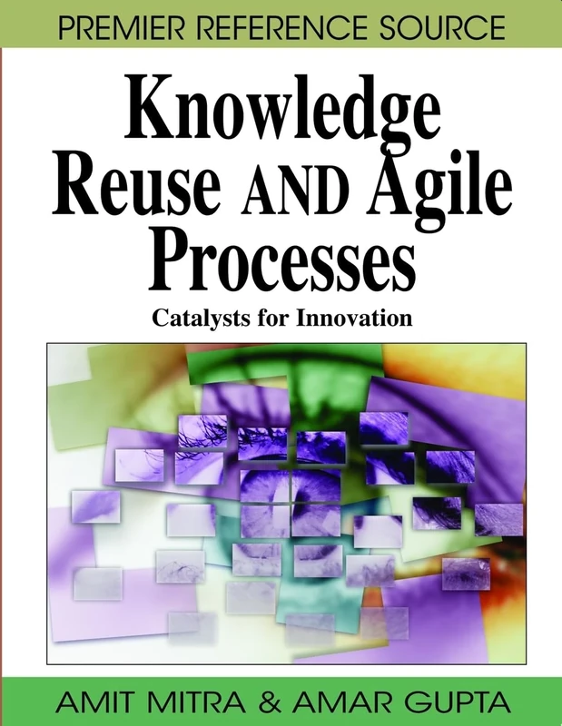 Knowledge Reuse and Agile Processes: Catalysts for Innovation (Premier Reference Source) - Image 1