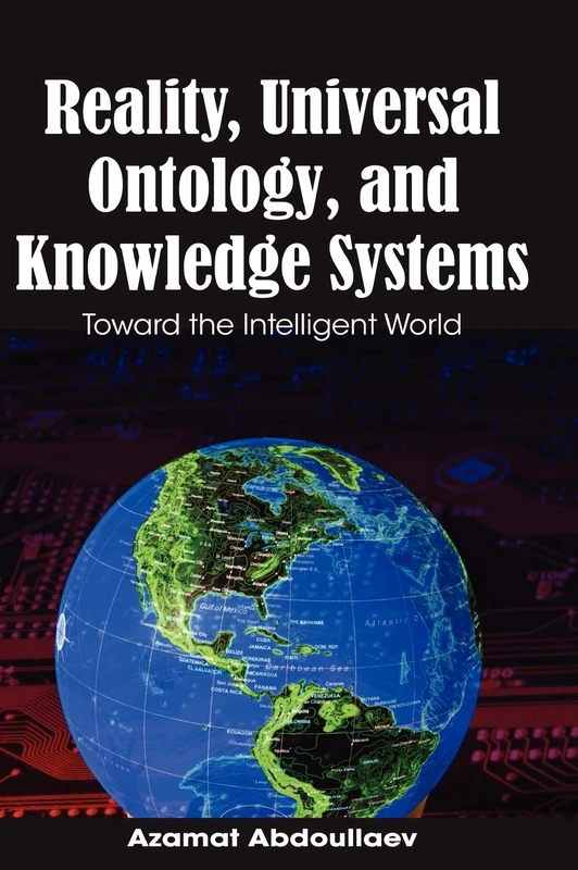 Reality, Universal Ontology and Knowledge Systems: Toward the Intelligent World