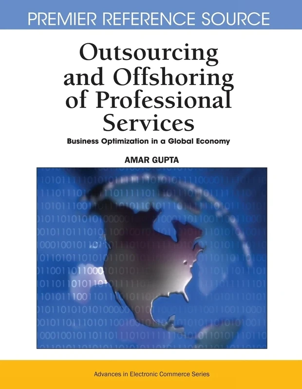 Outsourcing and Offshoring of Professional Services: Business Optimization in a Global Economy (Advances in Electronic Commerce)