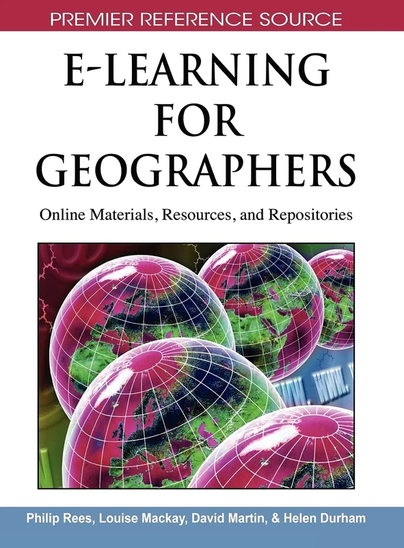 E-Learning for Geographers: Online Materials, Resources, and Repositories (Premier Reference Source)