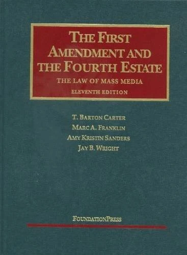The First Amendment and the Fourth Estate: He Law of Mass Media (University Casebook Series)