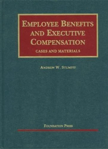 Employee Benefits and Executive Compensation (University Casebook Series)