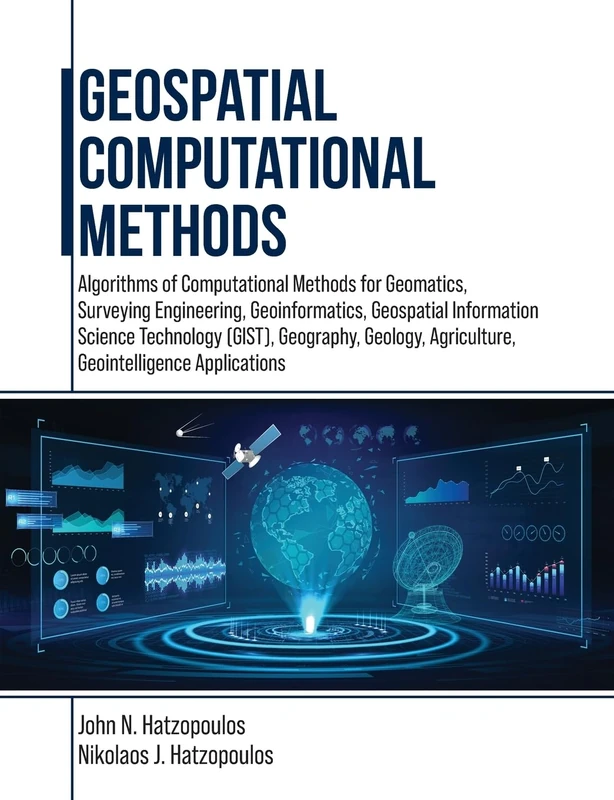 Geospatial Computational Methods: Algorithms of Computational Methods for Geomatics, Surveying Engineering, Geoinformatics, Geospatial Information ... Agriculture, Geointelligence Applications - Image 1