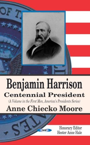 Benjamin Harrison: Centennial President (First Men America's Presidents Series)