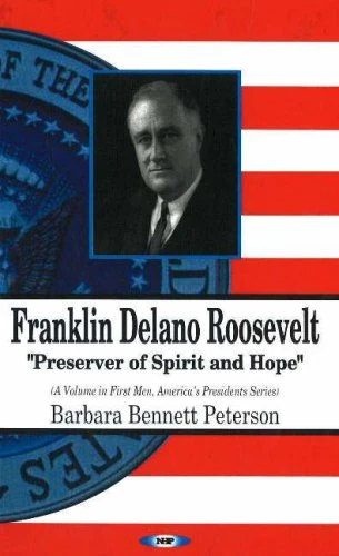 Franklin Delano Roosevelt: "Preserver of Spirit and Hope" (First Men, America's Presidents)