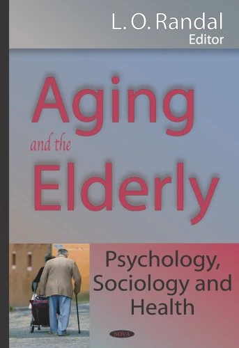 Aging and the Elderly: Psychology, Sociology and Health: Psychology, Sociology & Health