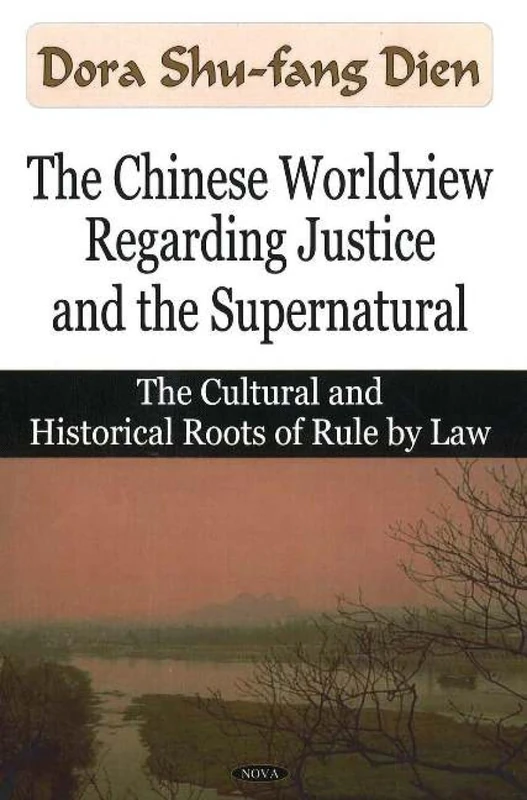 The Chinese Worldview Regarding Justice and the Supernatural: The Cultural and Historical - Roots of Rule by Law