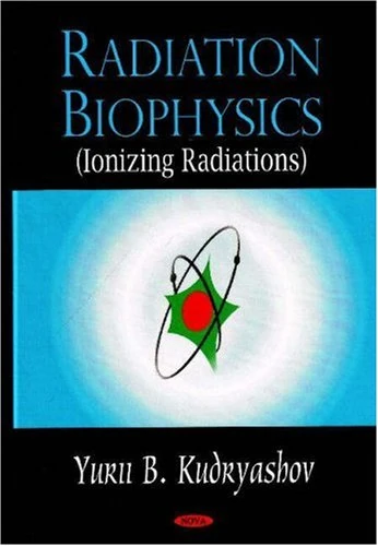 Radiation Biophysics (Ionizing Radiations) - Nova Science