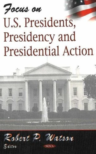 Focus on US Presidents, Presidency and Presidential Action