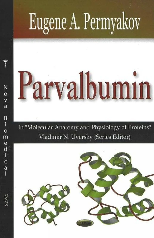 Parvalbumin (Volume in Molecular Anatomy and Physiology of Proteins Series)